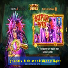 ghostly fish steak dreamlight