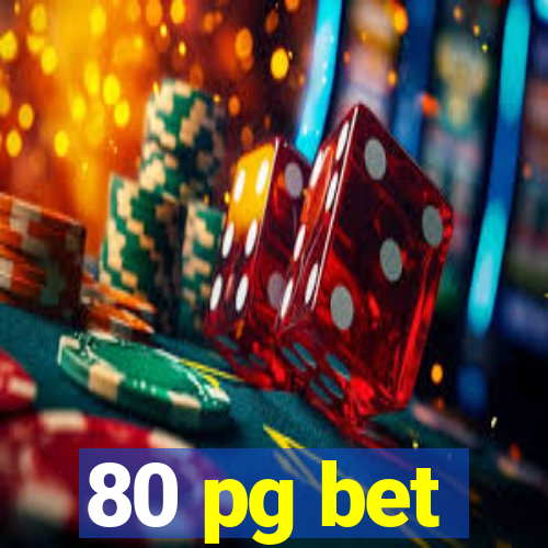 80 pg bet