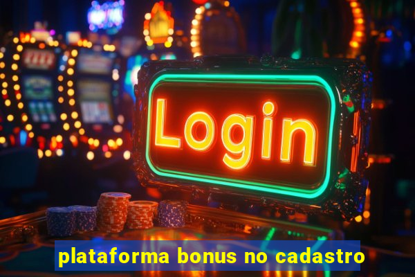 plataforma bonus no cadastro