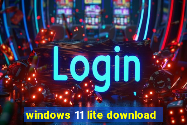 windows 11 lite download