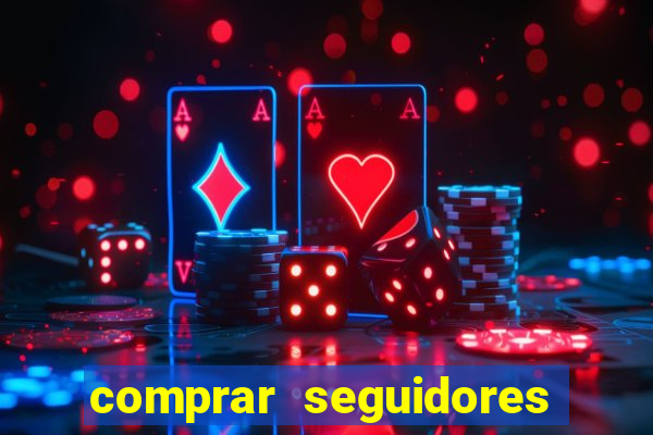 comprar seguidores que interagem