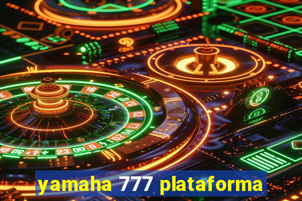 yamaha 777 plataforma