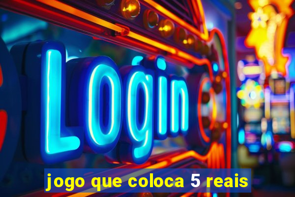 jogo que coloca 5 reais