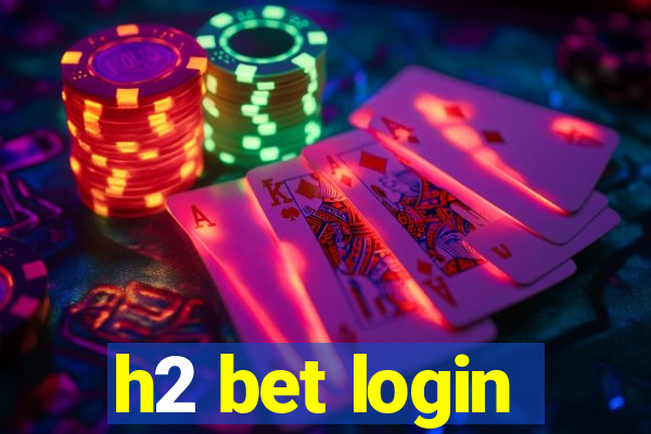 h2 bet login