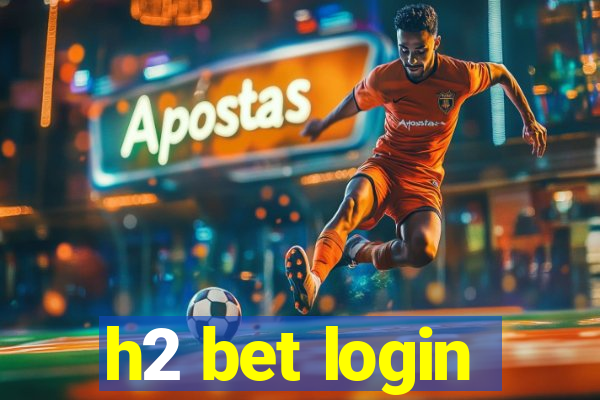 h2 bet login