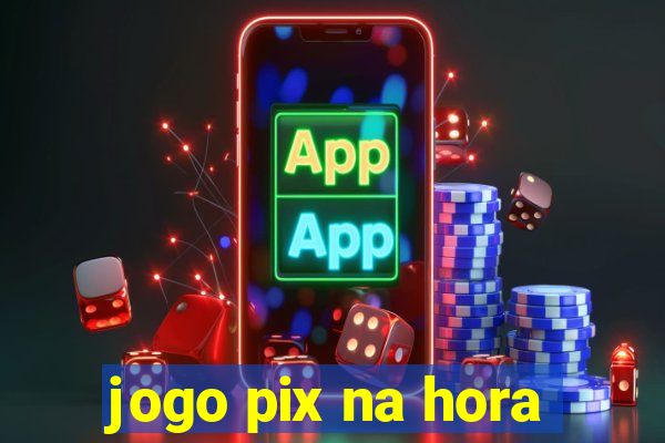 jogo pix na hora