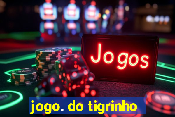 jogo. do tigrinho