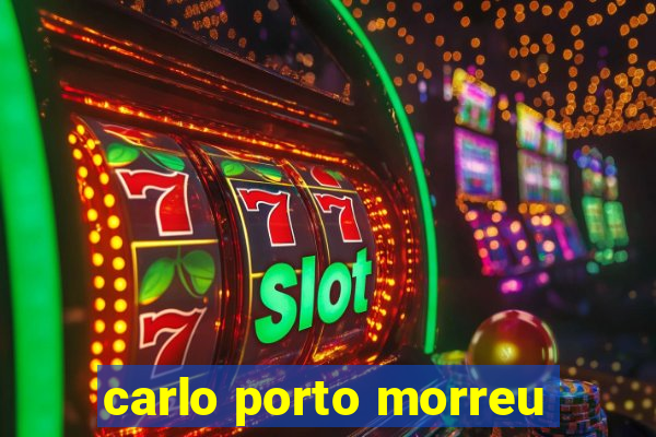 carlo porto morreu