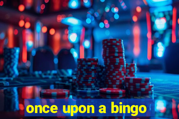 once upon a bingo