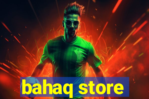 bahaq store