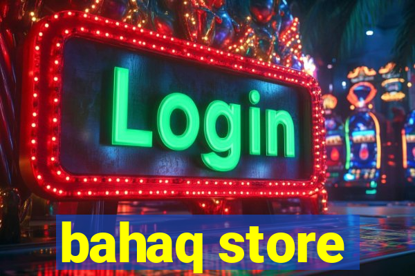 bahaq store