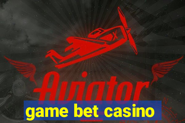 game bet casino