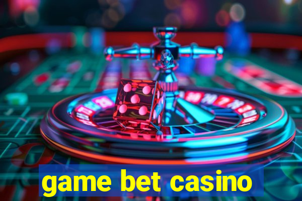 game bet casino