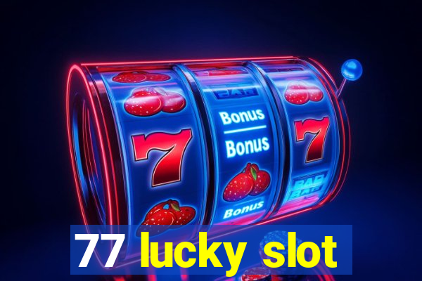 77 lucky slot