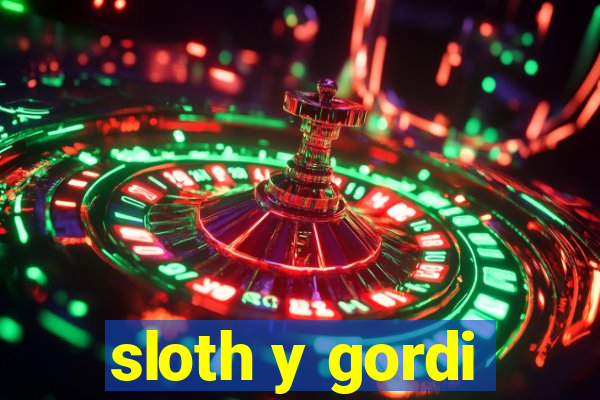 sloth y gordi