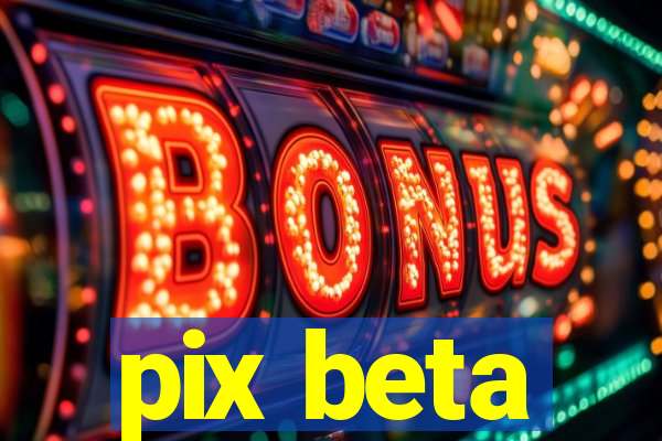 pix beta