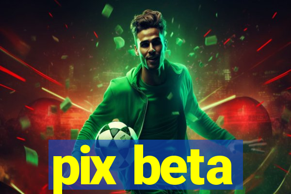 pix beta