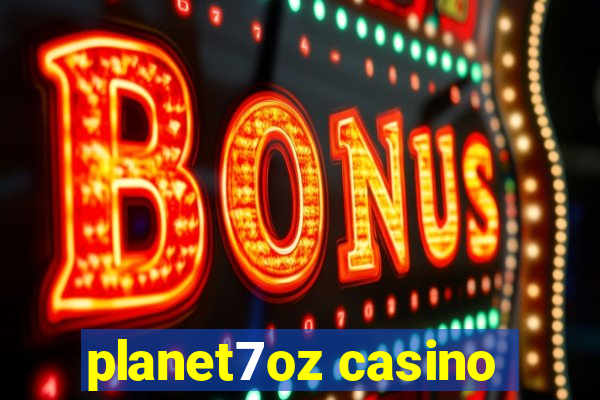 planet7oz casino