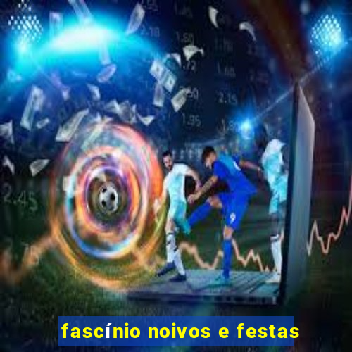 fascínio noivos e festas