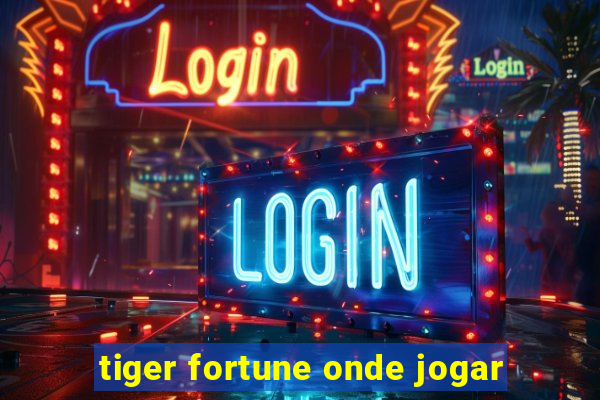 tiger fortune onde jogar