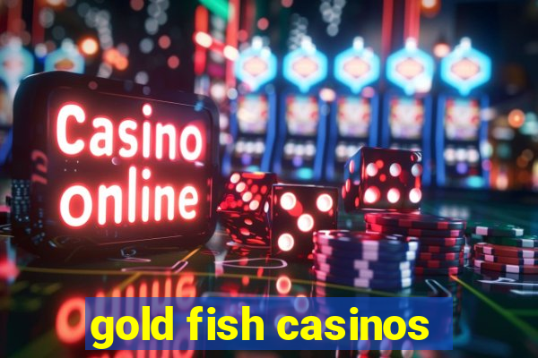 gold fish casinos