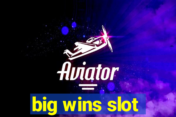 big wins slot