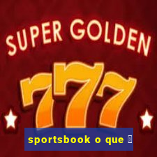 sportsbook o que 茅