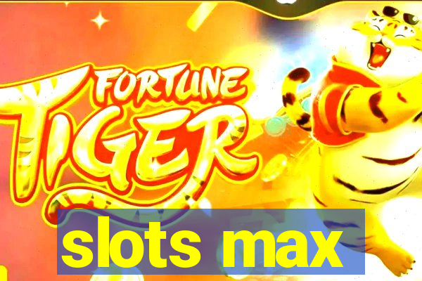 slots max