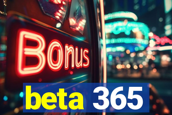 beta 365