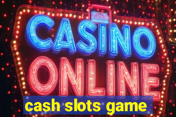 cash slots game