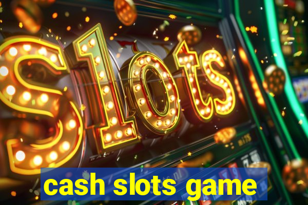 cash slots game