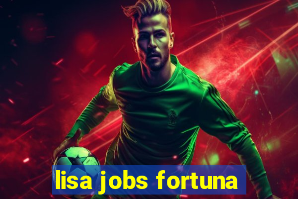 lisa jobs fortuna