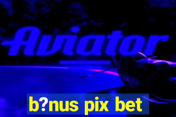 b?nus pix bet