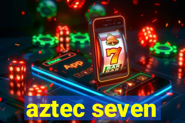 aztec seven