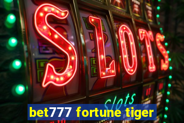 bet777 fortune tiger