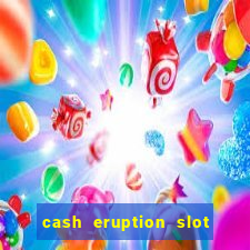 cash eruption slot machine glitch