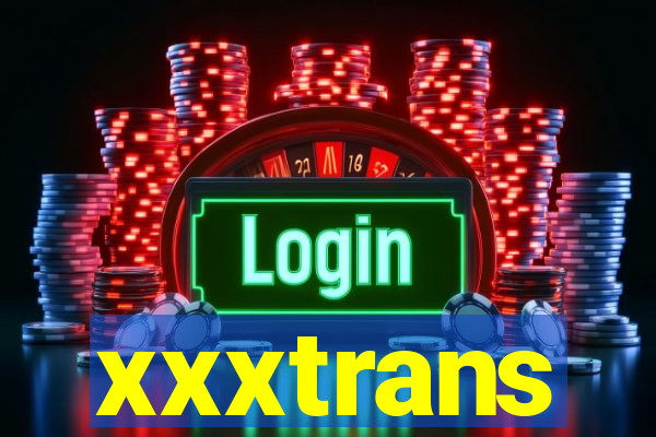 xxxtrans