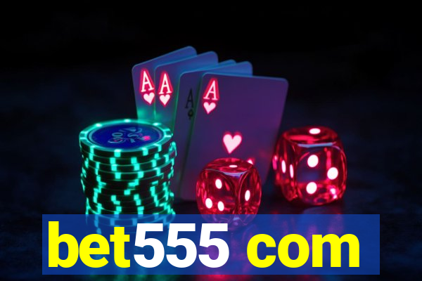 bet555 com