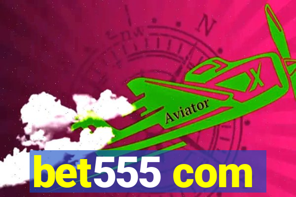 bet555 com