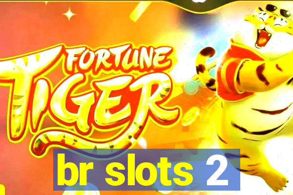 br slots 2