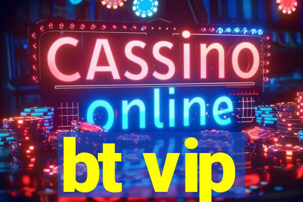 bt vip