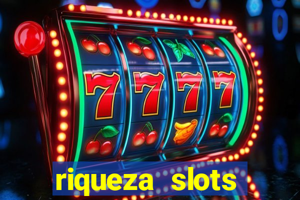 riqueza slots dinheiro real