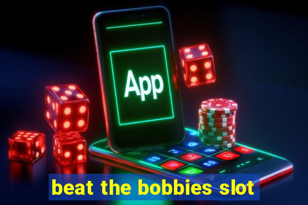 beat the bobbies slot