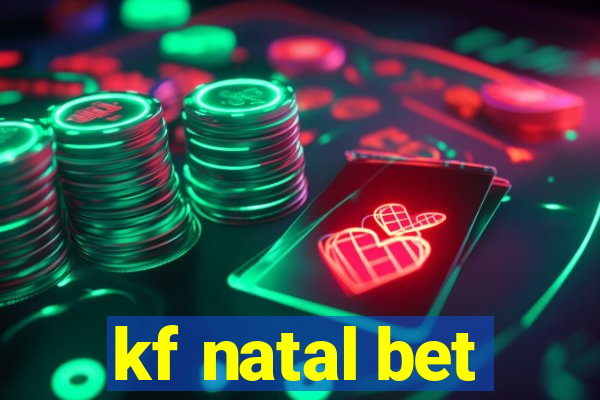 kf natal bet