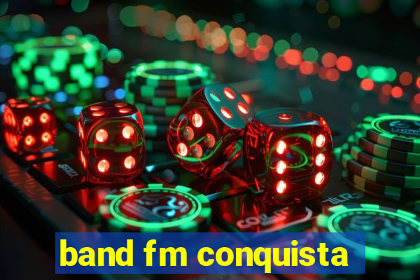 band fm conquista