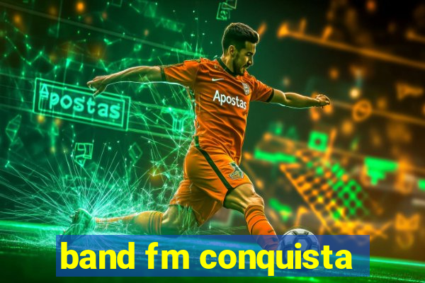 band fm conquista