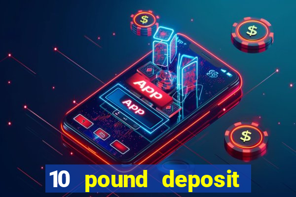 10 pound deposit casino sites