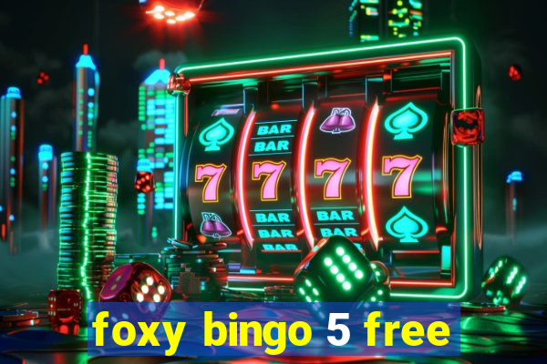 foxy bingo 5 free