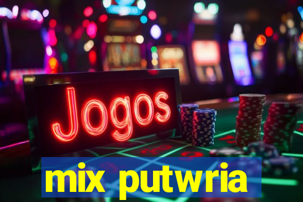 mix putwria