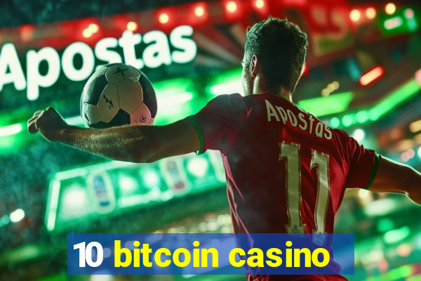 10 bitcoin casino